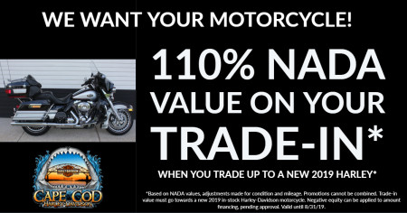 We want your bike! Trade-in towards a new 2019 and receive 110% NADA retail value for your trade.*