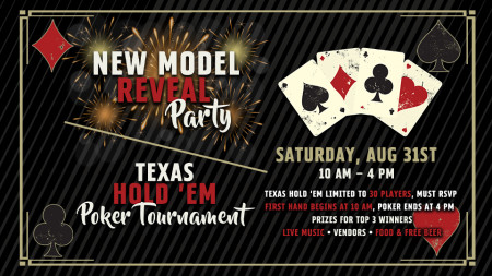 New Model Reveal Party and Texas Hold 'Em Poker Tournament