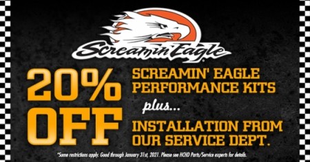 20% off on parts and 20% off on labor on Screamin' Eagle Performance Kits!